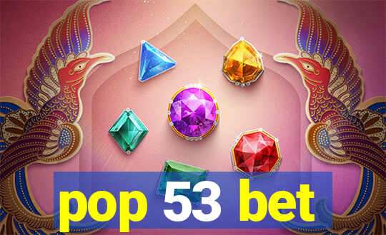 pop 53 bet